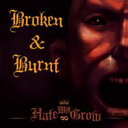 Broken And Burnt : Hate Will Grow